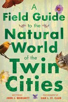 A Field Guide to the Natural World of the Twin Cities (John J. Moriarty)