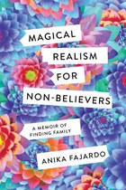 Magical Realism for Non-Believers (Anika Fajardo)