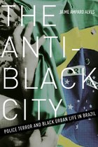The Anti-Black City (Jaime Amparo Alves)