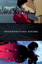 Interpreting Anime (Christopher Bolton)