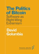 The Politics of Bitcoin (David Golumbia)