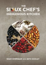The Sioux Chef's Indigenous Kitchen (Sean Sherman)