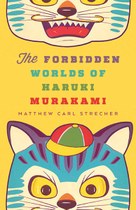 The Forbidden Worlds of Haruki Murakami by Matthew Strecher