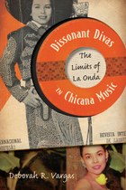 Dissonant Divas in Chicana Music by Deborah Vargas
