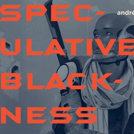 Blog post by 'Speculative Blackness' author Andre Carrington