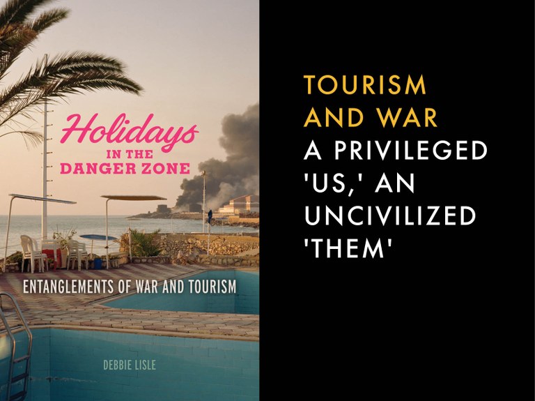 How tourism is deeply implicated in the antagonistic global structures that lead to war. By Debbie Lisle.