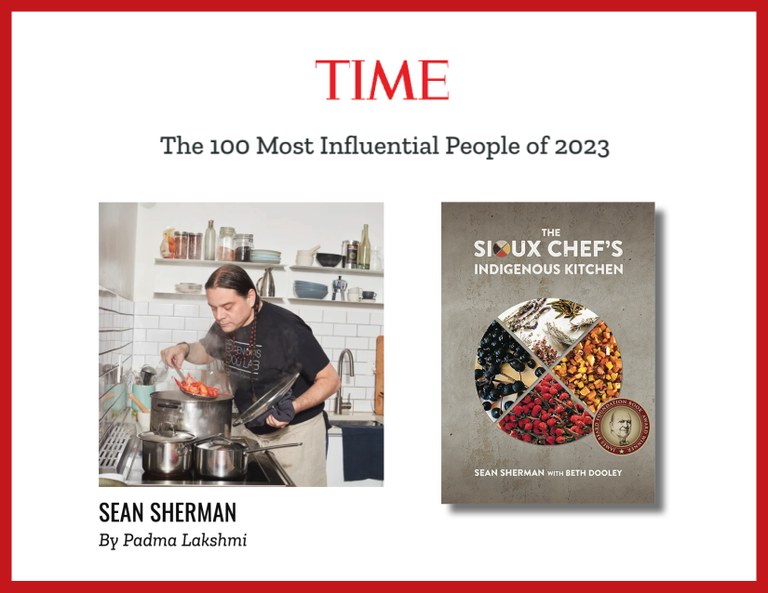 "Time" magazine logo with text: The 100 Most Influential People of 2023." Below, image of Sherman at work and book cover of The Sioux Chef's Indigenous Kitchen by Sean Sherman with Beth Dooley.