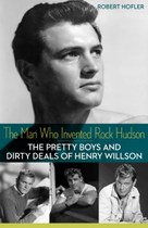 The Man Who Invented Rock Hudson by Robert Hofler